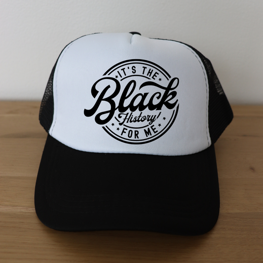 "It’s The Black History for Me" Trucker Hat